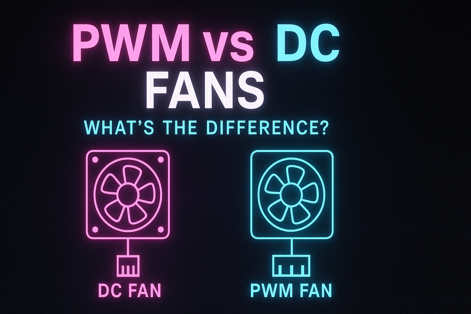 PWM vs DC Fans: What’s the Difference?